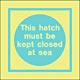 this hatch must be kept closed at sea text  safety sign